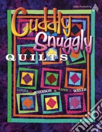 Cuddly, Snuggly Quilts libro in lingua di Johnson Linda K., Wells Jane K.