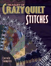 Treasury of Crazyquilt Stitches libro in lingua di Samples Carole K.