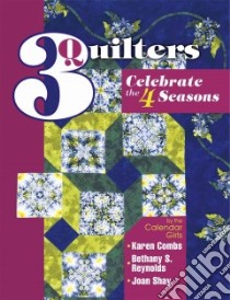 3 Quilters Celebrate the 4 Seasons libro in lingua di Combs Karen, Reynolds Bethany S., Shay Joan, American Quilter's Society (COR), Coffman Teri (EDT)