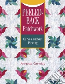 Peeled-back Patchwork Curves Without Piecing libro in lingua di Ornelas Annette