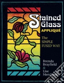 Stained Glass Applique libro in lingua di Brayfield Brenda, Merchant Lise