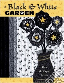 A Black & White Garden libro in lingua di Cross Kay M. Capps