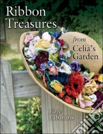 Ribbon Treasures from Celia's Garden libro in lingua di Labanaris Faye