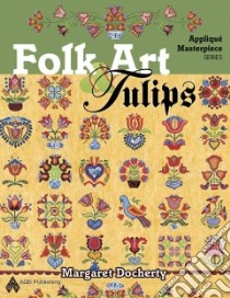 Hearts and Tulips Applique Masterpiece libro in lingua di Docherty Margaret