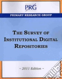 The Survey of Institutional Digital Repositories 2011 libro in lingua di Primary Research Group (COR)