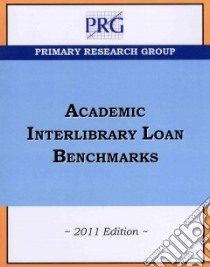Academic Interlibrary Loan Benchmarks 2011 libro in lingua di Primary Research Group (COR)