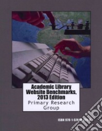 Academic Library Website Benchmarks 2013 libro in lingua di Primary Research Group (COR)