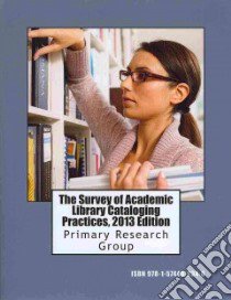 The Survey of Academic Library Cataloging Practices, 2013 Edition libro in lingua di Primary Research Group (COR)