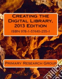 Creating the Digital Library, 2013 Edition libro in lingua di Primary Research Group Inc. (COR)