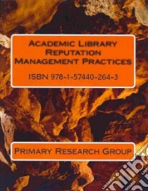 Academic Library Reputation Management Practices libro in lingua di Primary Research Group (COR)