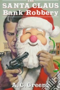 The Santa Claus Bank Robbery libro in lingua di Greene A. C.