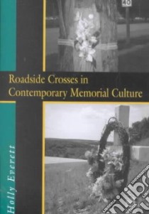 Roadside Crosses in Contemporary Memorial Culture libro in lingua di Everett Holly J.