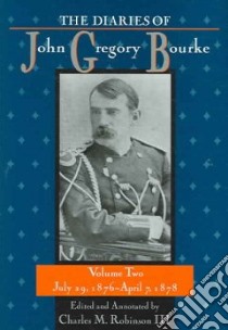 The Diaries of John Gregory Bourke libro in lingua di Robinson Charles M. III, Bourke John Gregory