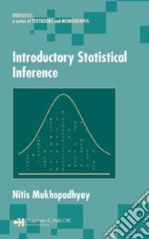 Introductory Statistical Inference libro in lingua di Mukhopadhyay Nitis