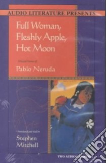 Full Woman, Fleshly Apple, Hot Moon (CD Audiobook) libro in lingua di Neruda Pablo, Mitchell Stephen (NRT)