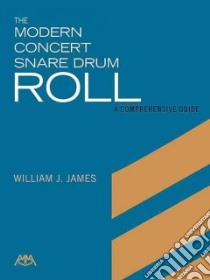 The Modern Concert Snare Drum Roll libro in lingua di James William J.