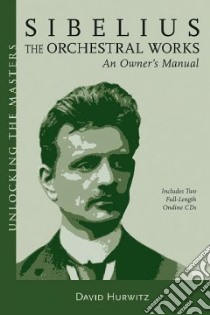 Sibelius, the Orchestral Works libro in lingua di Hurwitz David