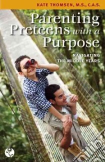Parenting Preteens with a Purpose libro in lingua di Thomsen Kate