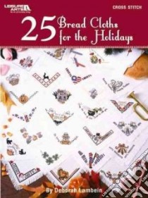 25 Bread Cloths for the Holidays libro in lingua di Lambein Deborah