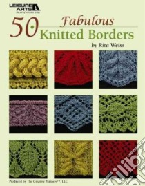 50 Fabulous Knitted Borders libro in lingua di Weiss Rita