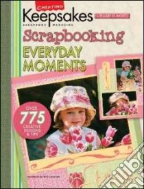 Scrapbooking Everyday Moments libro in lingua di White Tracy (EDT), Creating Keepsakes Mag. (COR)