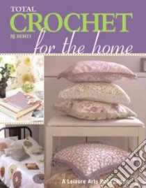Total Crochet for the Home libro in lingua di Berti B. J.