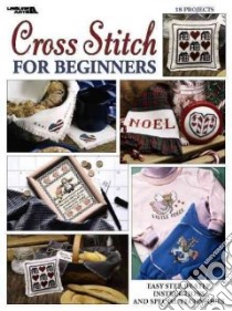 Cross Stitch For Beginners libro in lingua di Leisure Arts Inc.