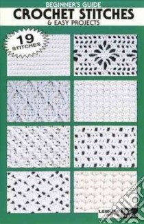 Beginner's Guide Crochet Stitches & Easy Project libro in lingua di Leisure Arts Inc. (COR)