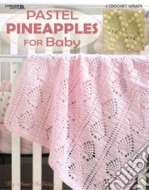 Pastel Pineapple For Baby libro in lingua di Leisure Arts Inc. (COR)