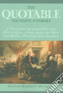 The Quotable Founding Fathers libro in lingua di Melton Buckner F. (EDT), Garry Jane (CON)