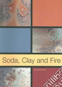 Soda, Clay and Fire libro in lingua di Nichols Gail