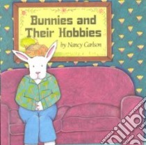 Bunnies & Their Hobbies libro in lingua di Carlson Nancy L.