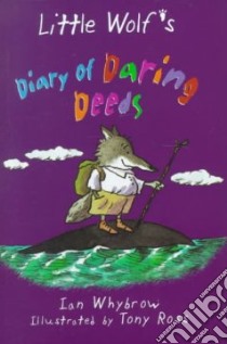 Little Wolf's Diary of Daring Deeds libro in lingua di Whybrow Ian, Ross Tony (ILT)