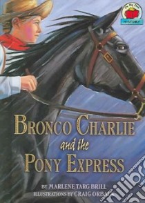 Bronco Charlie and the Pony Express libro in lingua di Brill Marlene Targ, Orback Craig (ILT)
