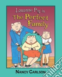Louanne Pig in the Perfect Family libro in lingua di Carlson Nancy L., Carlson Nancy L. (ILT)