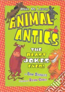 Animal Antics libro in lingua di Schultz Sam, Gable Brian (ILT)