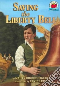 Saving the Liberty Bell libro in lingua di Figley Marty Rhodes, Lepp Kevin (ILT)