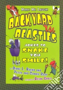 Backyard Beasties libro in lingua di Burns Diane L., Roop Peter, Gable Brian (ILT)