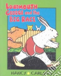Loudmouth George and the Big Race libro in lingua di Carlson Nancy L.