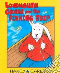 Loudmouth George And The Fishing Trip libro in lingua di Carlson Nancy L., Carlson Nancy L. (ILT)