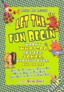 Let the Fun Begin libro in lingua di Peterson Scott K., Walton Rick, Peterson Scott K. (EDT), Walton Ann, Burns Diane, Burns Clint, Gable Brian (ILT)