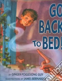 Go Back to Bed! libro in lingua di Guy Ginger Foglesong, Bernardin James (ILT)