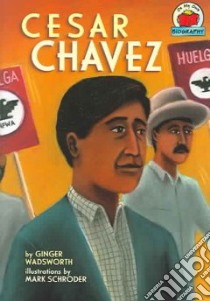 Cesar Chavez libro in lingua di Wadsworth Ginger, Schroder Mark (ILT)