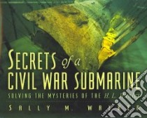 Secrets Of A Civil War Submarine libro in lingua di Walker Sally M.