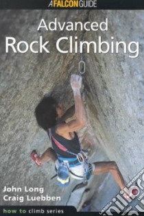 Advanced Rock Climbing libro in lingua di Long John, Luebben Craig