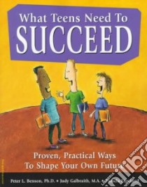 What Teens Need to Succeed libro in lingua di Benson Peter L., Espeland Pamela, Galbraith Judy