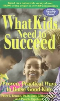 What Kids Need to Succeed libro in lingua di Benson Peter L., Galbraith Judy, Espeland Pamela