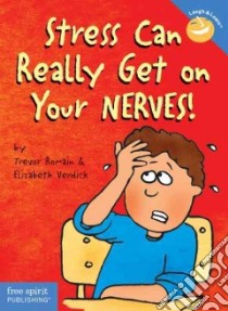 Stress Can Really Get on Your Nerves! libro in lingua di Romain Trevor, Verdick Elizabeth