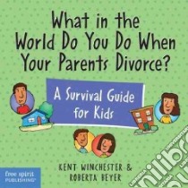 What in the World Do You Do When Your Parents Divorce? libro in lingua di Winchester Kent, Beyer Roberta, Verdick Elizabeth (EDT)