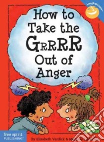 How to Take the Grrrr Out of Anger libro in lingua di Verdick Elizabeth, Lisovskis Marjorie